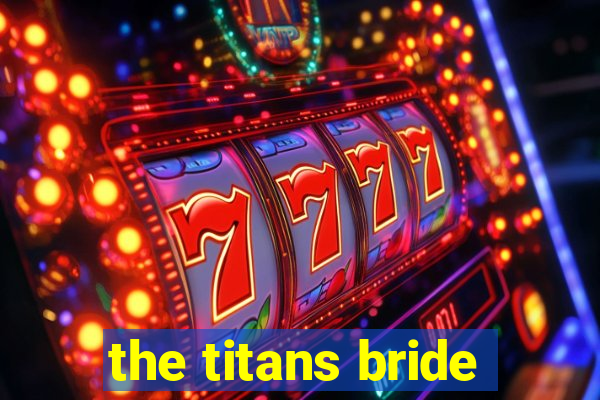 the titans bride